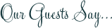 Our Guests Say...